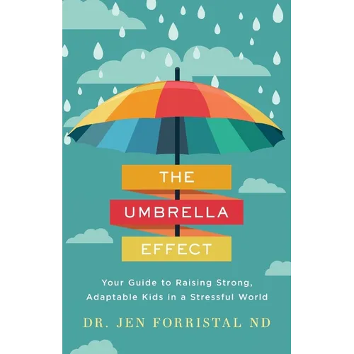 The Umbrella Effect: Your Guide to Raising Strong, Adaptable Kids in a Stressful World