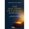 The Doctrine of Eternal Rewards: Every Believer's Treasure in Heaven