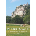 Pilgrimage: A Medieval Cure for Modern Ills