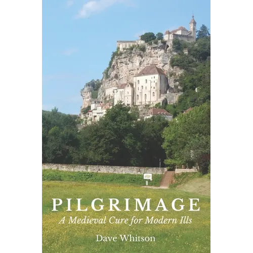 Pilgrimage: A Medieval Cure for Modern Ills