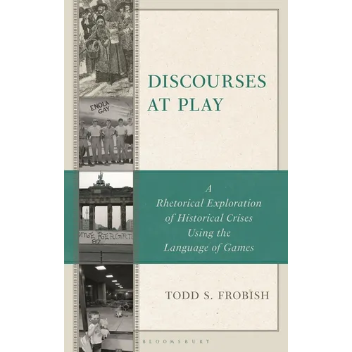 Discourses at Play: A Rhetorical Exploration of Historical Crises Using the Language of Games