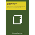 The Cosmetic Formulary: How to Make Cosmetics, Perfumes, Soaps, and Allied Products