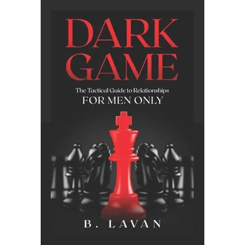 Dark Game: The Tactical Guide to Relationships