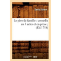 Le Père de Famille: Comédie En 5 Actes Et En Prose (Éd.1758)