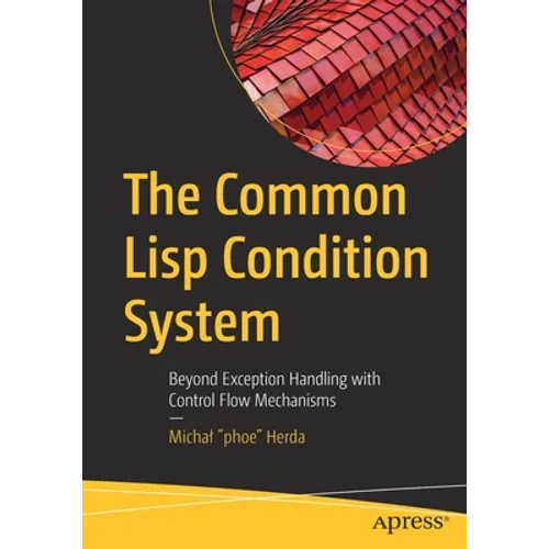 The Common LISP Condition System: Beyond Exception Handling with Control Flow Mechanisms