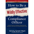 How to Be a Wildly Effective Compliance Officer: 10th Anniversary Updated Edition