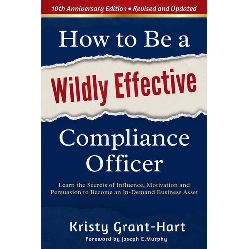 How to Be a Wildly Effective Compliance Officer: 10th Anniversary Updated Edition