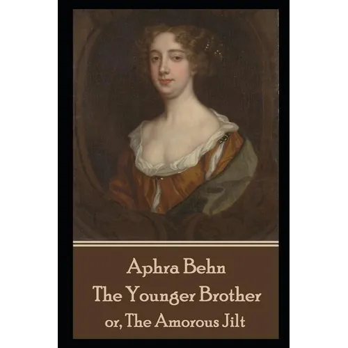 Aphra Behn - The Younger Brother: or, The Amorous Jilt