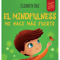 El Mindfulness me hace más fuerte: Libro infantil para encontrar la calma, mantener la concentración y superar la ansiedad (para niños y niñas)
