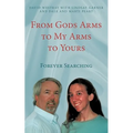 From Gods Arms to My Arms to Yours: Forever Searching