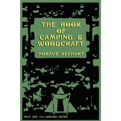 The Book of Camping & Woodcraft: A Guidebook For Those Who Travel In The Wilderness