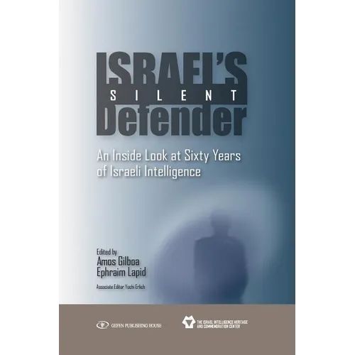Israel's Silent Defender: An Inside Look at Sixty Years of Israeli Intelligence