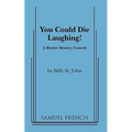 You Could Die Laughing!