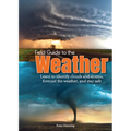 Field Guide to the Weather: Learn to Identify Clouds and Storms, Forecast the Weather, and Stay Safe