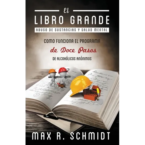 El Libro Grande: Como funciona el programa de Doce Pasos de Alcohólicos Anónimos