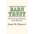 EARN TRUST By Changing Selling Into Helping: Practical Tips for Client Development & Networking