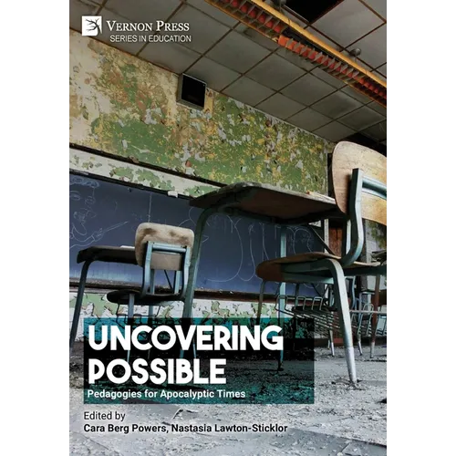 Uncovering Possible: Pedagogies for Apocalyptic Times