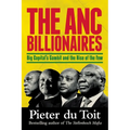 THE ANC BILLIONAIRES - Big Capital's Gambit and the Rise of the Few