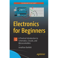 Electronics for Beginners: A Practical Introduction to Schematics, Circuits, and Microcontrollers