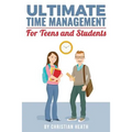 Ultimate Time Management for Teens and Students: Become massively more productive in high school with powerful lessons from a pro SAT tutor and top-10