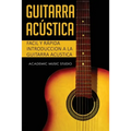 Guitarra acústica: Facil y Rápida introduccion a la Guitarra Acustica