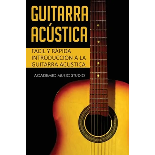 Guitarra acústica: Facil y Rápida introduccion a la Guitarra Acustica