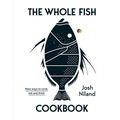 The Whole Fish Cookbook: New Ways to Cook, Eat and Think