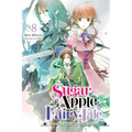 Sugar Apple Fairy Tale, Vol. 8 (Light Novel): The Silver Sugar Master and the Gray Wolf Volume 8