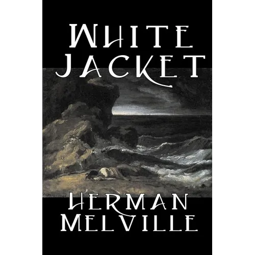 White Jacket by Herman Melville, Fiction, Classics, Sea Stories