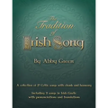 The Tradition of Irish Song: A collection of 27 Celtic songs with chords and harmony. 11 songs in Irish Gaelic with translations and pronunciations