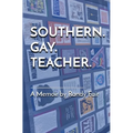 Southern. Gay. Teacher.