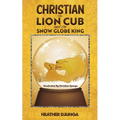 Christian the Lion Cub and the Snow Globe King