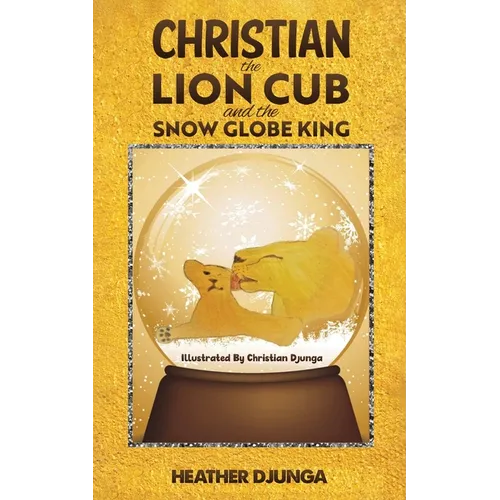 Christian the Lion Cub and the Snow Globe King