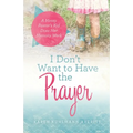 I Don't Want to Have the Prayer: A Messy Pastor's Kid Does Her Memory Work