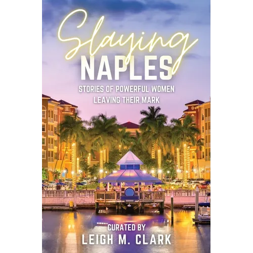 Slaying Naples: Stories of Powerful Women Leaving Their Mark