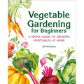 Vegetable Gardening for Beginners: A Simple Guide to Growing Vegetables at Home