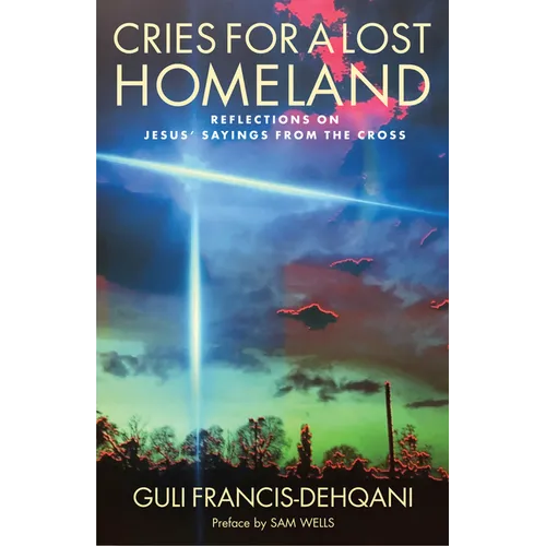 Cries for a Lost Homeland: Reflections on Jesus' Sayings from the Cross