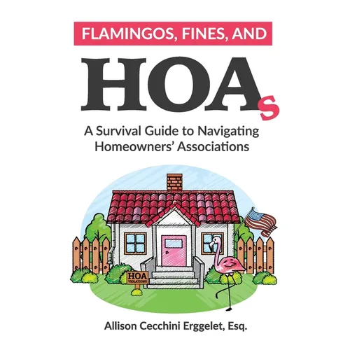 Flamingos, Fines, and HOAs: A Survival Guide to Navigating Homeowners' Associations