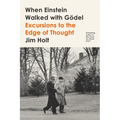 When Einstein Walked with Gödel: Excursions to the Edge of Thought