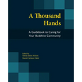 A Thousand Hands: A Guidebook to Caring for Your Buddhist Community