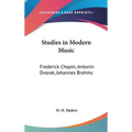Studies in Modern Music: Frederick Chopin, Antonin Dvorak, Johannes Brahms