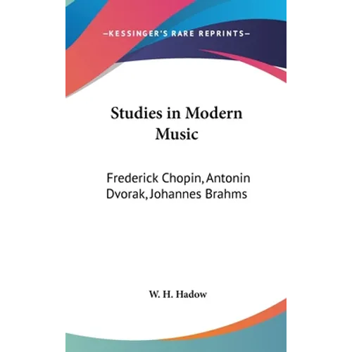 Studies in Modern Music: Frederick Chopin, Antonin Dvorak, Johannes Brahms