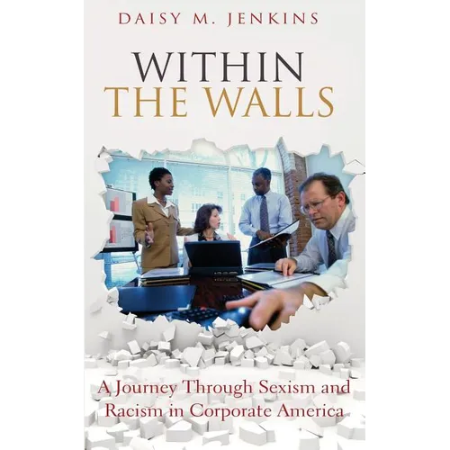 Within the Walls: A Journey Through Sexism and Racism in Corporate America