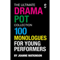The Ultimate Drama Pot Collection: 100 Monologues for Young Performers