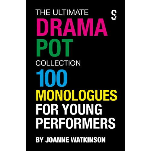 The Ultimate Drama Pot Collection: 100 Monologues for Young Performers