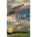 Vector to Destiny: Journey of a Vietnam F-4 Fighter Pilot