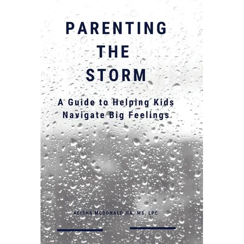Parenting the Storm A Guide to Helping Kids Navigate Big Feelings