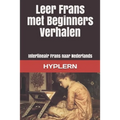 Leer Frans met Beginners Verhalen: Interlineair Frans naar Nederlands