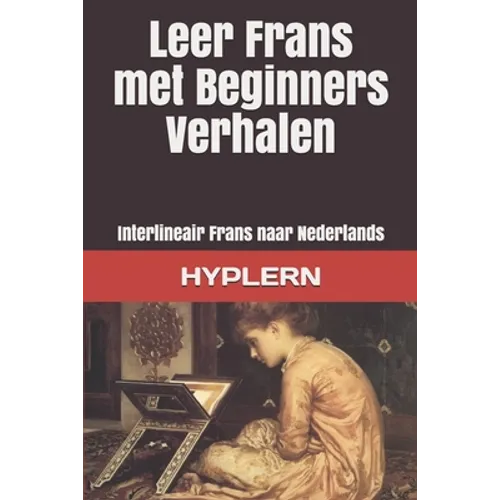 Leer Frans met Beginners Verhalen: Interlineair Frans naar Nederlands