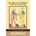 An Oracle of Kemet: Tarot of the Noutjeru: Tarot in the Artistic Style of New Kingdom Egypt Companion and Guidebook